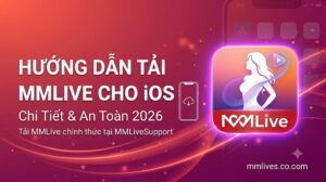 Ảnh đại diện bài viết hướng dẫn tải ứng dụng MMLive cho iOS chi tiết và an toàn cập nhật năm 2026 trên artsmentoring.co